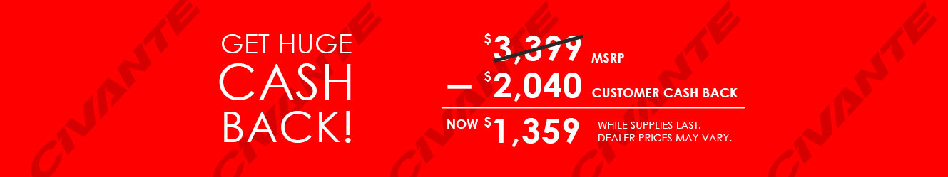 Get huge cash back!  Up to $2,040 customer cash back off $3,399 msrp means as low as $1,359.  While supplies last. Dealer prices may vary.